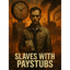 Slaves with Paystubs