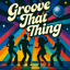 Groove That Thing...