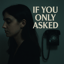 If You Only Asked