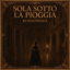 Sola Sotto La Pioggia (Opera)