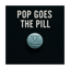 Pop Goes the Pill