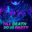 Till Death do us Party