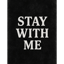Stay ... with me