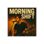 Morning Shift