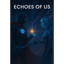 Echoes of Us