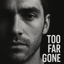 Too Far Gone