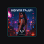 Bis Wir Fall’n