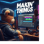 Makin' Things