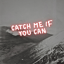 CATCH ME IF YOU CAN