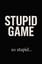 Stupid Game