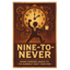 Nine-to-Never