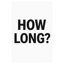 How Long