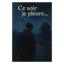 Ce soir je pleure…  (Original - Instrumental  + No Rimes Version)