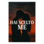 Hai scelto me