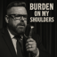 Burden on My Shoulders