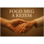 Fogd meg a kezem