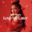 Love Me Later