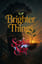 Brighter Things