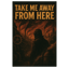 Take Me Away from Here