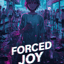Forced Joy