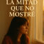 La Mitad Que No Mostré