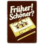 Früher! Schöner?