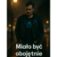 Miało być obojętnie