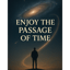 ENJOY THE PASSAGE OF TIME