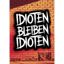 Idioten bleiben Idioten 