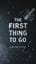 The First Thing to Go