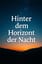 Hinter dem Horizont der Nacht