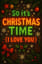 So it's Christmas Time ( ❤️ I Love You 🎅🎁💚 )
