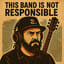This Band Is Not Responsible