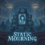 Static Mourning