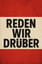 Reden wir drüber