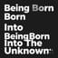 Being Born Into The Unknown (Dramatic Remix)