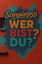Wer bist du?