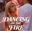 DANCING ON THE FIRE