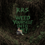 WEED YOURSELF INTO ME! 🅴