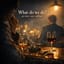 What do we do?