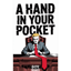 A Hand in Your Pocket