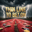 THIN LINE TO BET ON