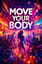 MOVE YOUR BODY