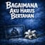 Bagaimana Aku Harus Bertahan