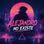 Alejandro no existe