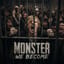 Monsters We Became