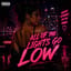 ALL OF THE LIGHTS GO LOW