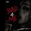 Bad 4 Me