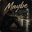 Maybe
